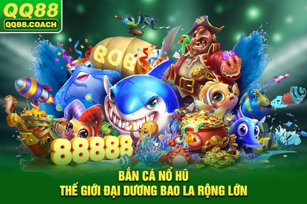 Bắn Cá Nổ Hũ - Trải Nghiệm Đỉnh Cao Săn Thưởng Khủng