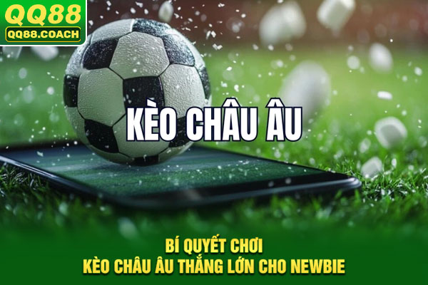 Bí quyết chơi kèo Châu Âu thắng lớn cho newbie