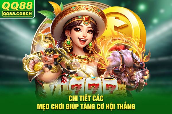 Chi tiết các mẹo chơi giúp tăng cơ hội thắng