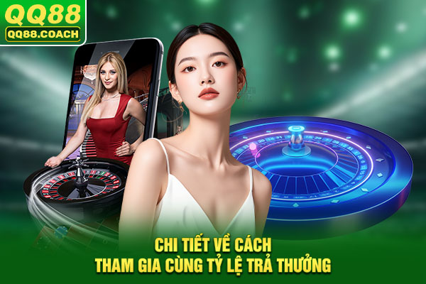 Chi tiết về cách tham gia cùng tỷ lệ trả thưởng