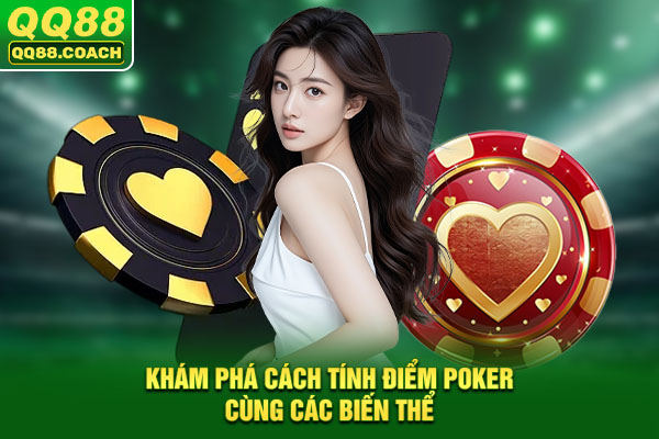 Khám phá cách tính điểm Poker cùng các biến thể