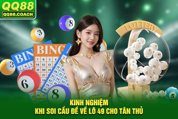 Kinh nghiệm khi soi cầu đề về lô 49 cho tân thủ