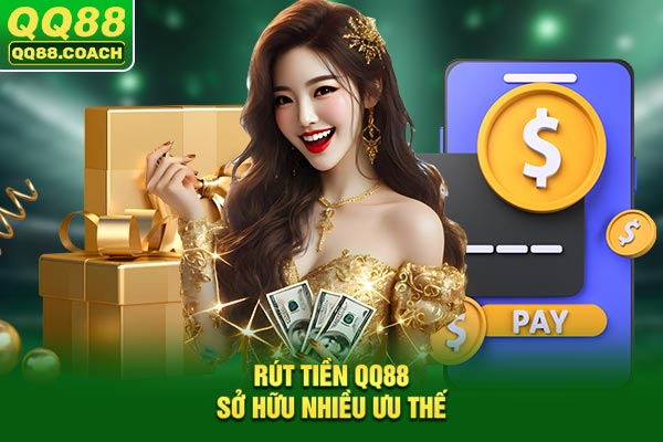 Rút tiền QQ88 sở hữu nhiều ưu thế