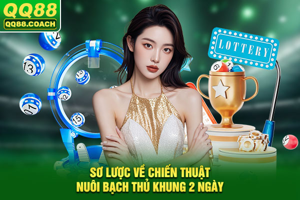 Sơ lược về chiến thuật nuôi bạch thủ khung 2 ngày